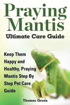 Praying Mantis Ultimate Care Guide, Paperback/Thomas Green