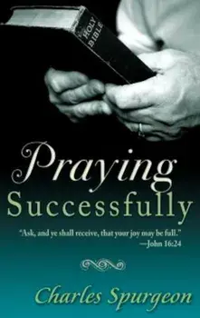 Praying Successfully, Paperback/Charles Haddon Spurgeon