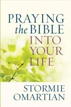 Praying the Bible Into Your Life, Paperback/Stormie Omartian