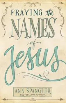 Praying the Names of Jesus, Paperback/Ann Spangler