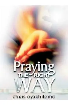 Praying the Right Way - Chris Oyakhilome