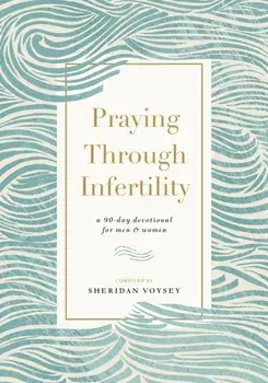 Praying Through Infertility. A 90-Day Devotional for Men and Women, Paperback/Sheridan Voysey
