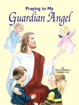 Praying to My Guardian Angel, Paperback/Lawrence G. Lovasik