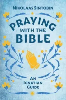 Praying with the Bible, Paperback/Nikolaas (SJ) Sintobin SJ