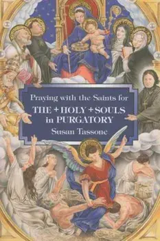 Praying with the Saints for the Holy Souls in Purgatory, Paperback/Susan Tassone