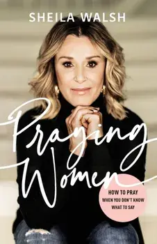 Praying Women. How to Pray When You Don't Know What to Say, Paperback/Sheila Walsh