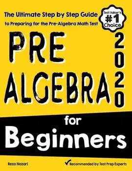 Pre-Algebra for Beginners: The Ultimate Step by Step Guide to Preparing for the Pre-Algebra Test, Paperback/Reza Nazari