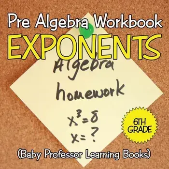 Pre Algebra Workbook 6th Grade: Exponents (Baby Professor Learning Books), Paperback/Baby Professor