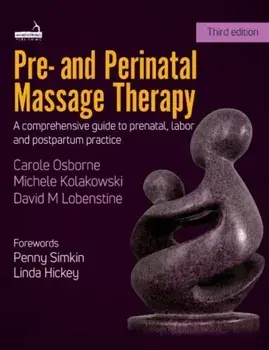 Pre- and Perinatal Massage Therapy. A comprehensive guide to prenatal, labor and post-partum practice, Paperback/David Lobenstine