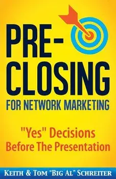 Pre-Closing for Network Marketing: Yes Decisions before the Presentation, Paperback/Keith Schreiter