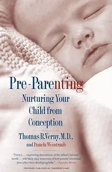Pre-Parenting: Nurturing Your Child from Conception, Paperback/Thomas R. Verny