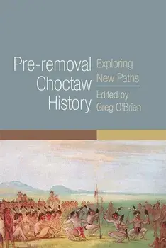 Pre-Removal Choctaw History, Volume 255: Exploring New Paths, Paperback/Greg O'Brien
