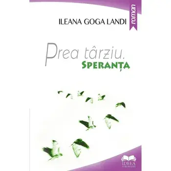 Prea tarziu. Speranta. Volumul II/Ileana Landi Goga