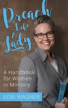 Preach Like a Lady: A Handbook for Women in Ministry, Hardcover/Lori Wagner
