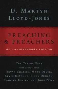 Preaching and Preachers, Hardcover/D. Martyn Lloyd-Jones