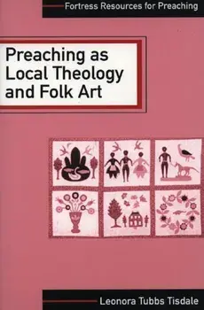 Preaching as Local Theology and Folk Art, Paperback/Leonora Tubbs Tisdale