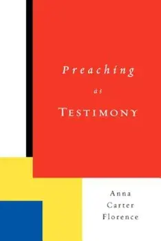 Preaching as Testimony, Paperback/Anna Carter Florence