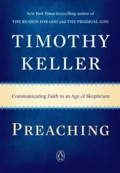 Preaching: Communicating Faith in an Age of Skepticism, Paperback/Timothy Keller