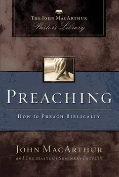 Preaching: How to Preach Biblically, Paperback/John F. MacArthur