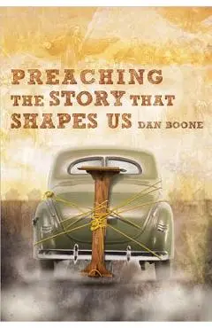Preaching the Story That Shapes Us - Dan Boone