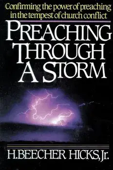 Preaching Through a Storm: Confirming the Power of Preaching in the Tempest of Church Conflict, Paperback/H. Beecher Hicks