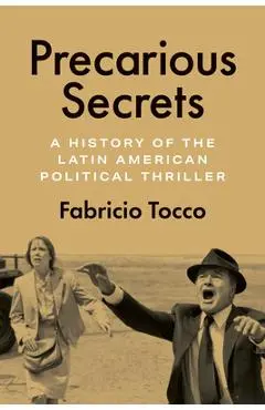 Precarious Secrets: A History of the Latin American Political Thriller - Fabricio Tocco