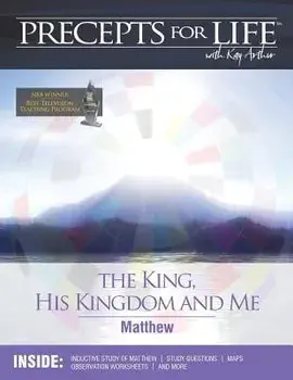 Precepts for Life Study Companion: The King, His Kingdom, and Me (Matthew), Paperback/Kay Arthur