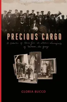 Precious Cargo: A Collection of Stories from the Italian Immigrants of Matawan, New Jersey, Paperback/Gloria Bucco