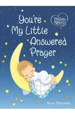 Precious Moments: You're My Little Answered Prayer - Precious Moments