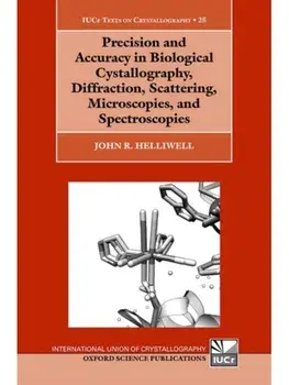 Precision and Accuracy in Biological Crystallography, Diffraction, Scattering, Microscopies, and Spectroscopies, Hardback/***