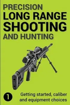 Precision Long Range Shooting and Hunting: Getting Started, Caliber and Equipment Choices, Paperback/Mr Jon Gillespie-Brown
