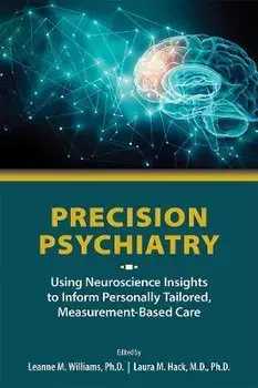Precision Psychiatry. Using Neuroscience Insights to Inform Personally Tailored, Measurement-Based Care, Paperback/***