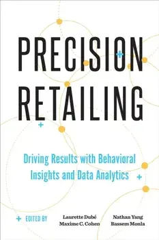 Precision Retailing. Driving Results with Behavioral Insights and Data Analytics, Hardback/***