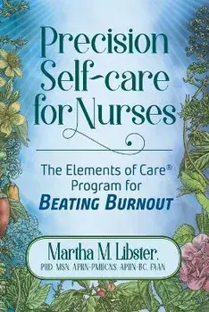 Precision Self-care for Nurses: The Elements of Care Program for Beating Burnout, Paperback/Martha M. Libster