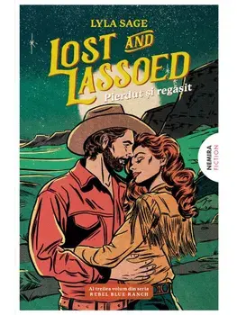 Precomanda - Lost and Lassoed. Pierdut si regasit. Al treilea volum din seria Rebel Blue Ranch/Lyla Sage