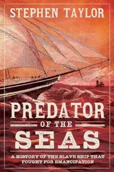 Predator of the Seas. A History of the Slaveship that Fought for Emancipation, Hardback/Stephen Taylor