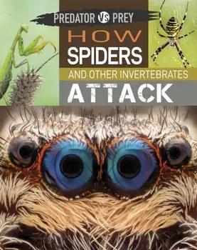 Predator vs Prey: How Spiders and other Invertebrates Attack. Illustrated ed, Paperback/Tim Harris