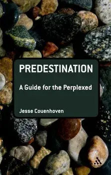 Predestination: A Guide for the Perplexed, Paperback/Jesse Couenhoven
