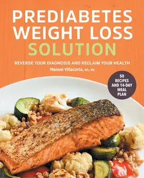 Prediabetes Weight Loss Solution: Reverse Your Diagnosis and Reclaim Your Health, Paperback/Manuel Villacorta