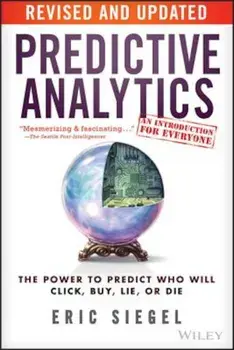 Predictive Analytics: The Power to Predict Who Will Click, Buy, Lie, or Die, Paperback/Eric Siegel