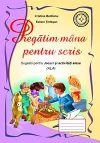 Pregatim mana pentru scris. Sugestii pentru jocuri si activitati alese