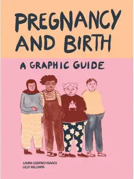 Pregnancy and Birth: A Graphic Guide, Paperback/Laura Godfrey-Isaacs