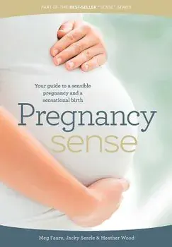 Pregnancy Sense: Your guide to a sensible pregnancy and a sensational birth, Paperback/Megan Faure