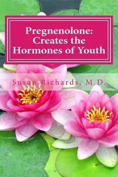 Pregnenolone: Creates the Hormones of Youth, Paperback/Susan Richards M. D.