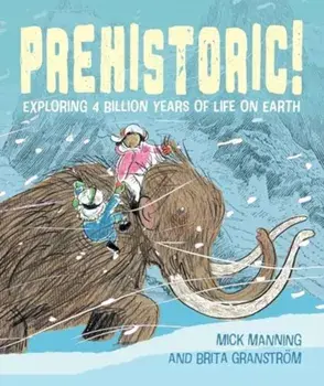 Prehistoric!. Exploring 4 billion years of life on Earth, Paperback/Mick Manning & Brita Granstrom