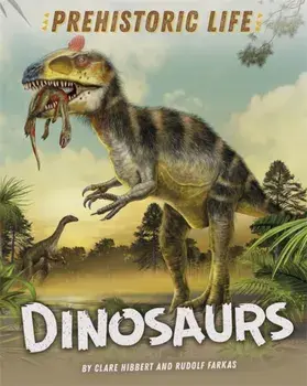 Prehistoric Life: Dinosaurs, Hardback/Clare Hibbert