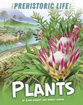 Prehistoric Life: Plants. Illustrated ed, Paperback/Clare Hibbert