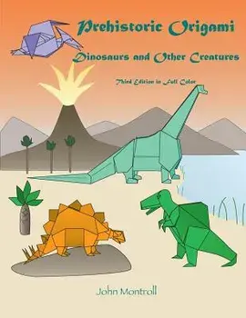 Prehistoric Origami: Dinosaurs and Other Creatures, Paperback/John Montroll