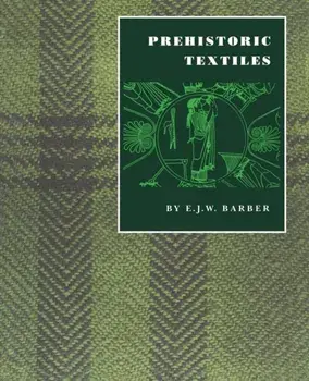 Prehistoric Textiles: The Development of Cloth in the Neolithic and Bronze Ages with Special Reference to the Aegean, Paperback/E. J. W. Barber