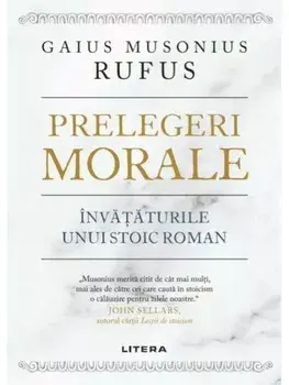 Prelegeri morale. Invataturile unui stoic roman/Gaius Musonius Rufus